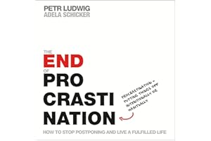 The End of Procrastination: How to Stop Postponing and Live a Fulfilled Life