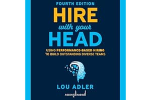Hire With Your Head, 4th Edition: Using Performance-Based Hiring to Build Outstanding Diverse Teams