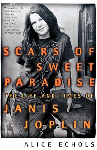 Scars of Sweet Paradise: The Life and Times of Janis Joplin