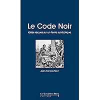Le Code Noir: idées reçues sur le Code Noir (French Edition) book cover