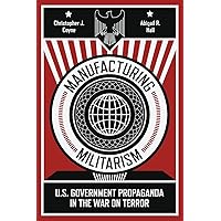 Manufacturing Militarism: U.S. Government Propaganda in the War on Terror