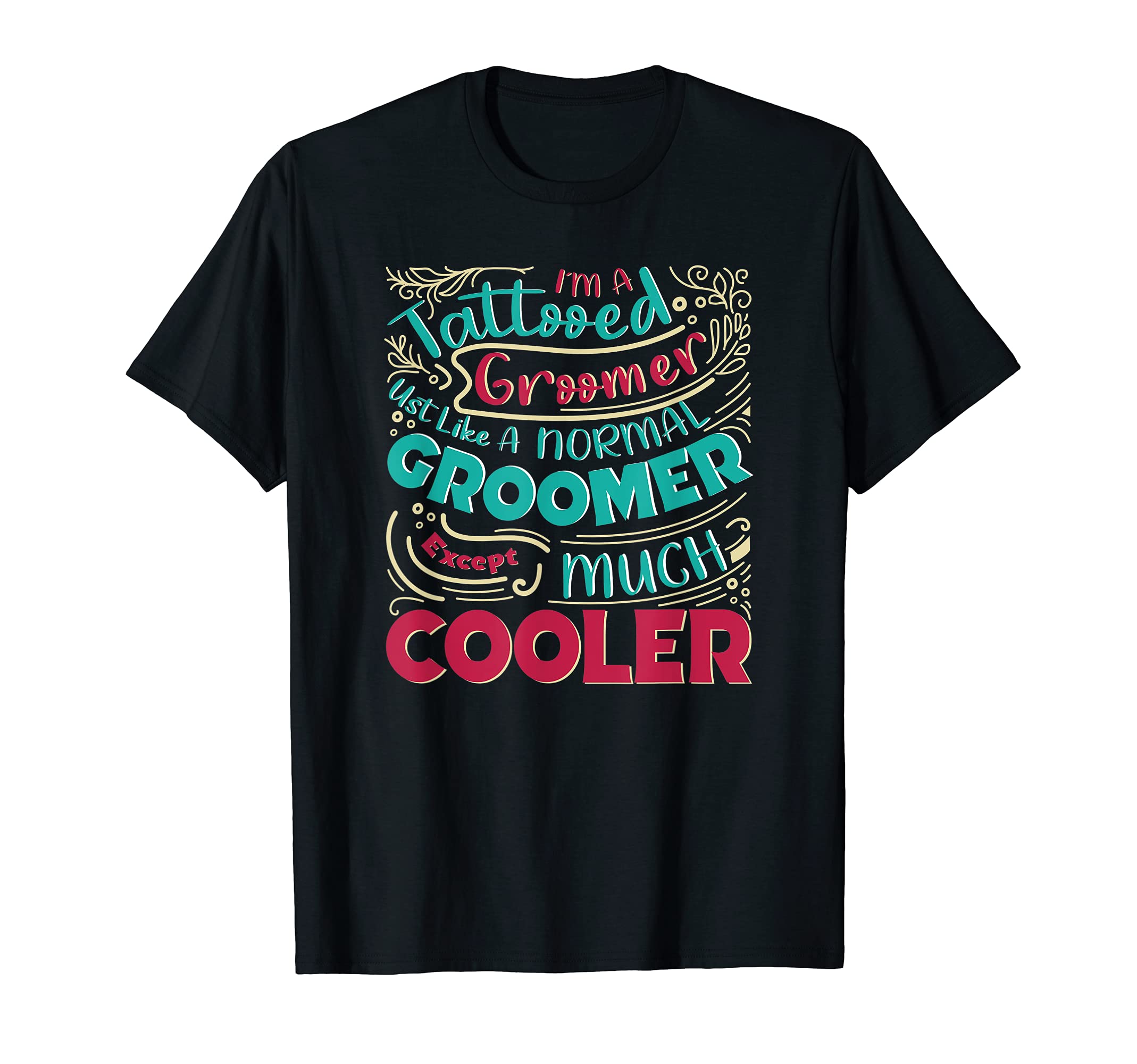 I'm a Tattooed Groomer Just Like a Normal Groomer Furologist T-Shirt