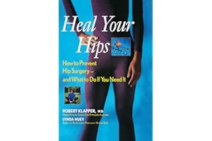 Heal Your Hips: How to Prevent Hip Surgery -- and What to Do If You Need It