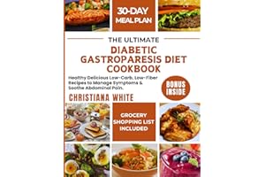 THE ULTIMATE DIABETIC GASTROPARESIS DIET COOKBOOK: Healthy Delicious Low-Carb, Low-Fiber Recipes to Manage Symptoms & Soothe Abdominal Pain.