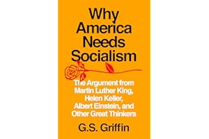 Why America Needs Socialism: The Argument from Martin Luther King, Helen Keller, Albert Einstein, and Other Great Thinkers