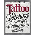 The Practical Guide to Tattoo Lettering & Calligraphy For Beginners: A Tattoo Lettering Workbook With 11 Alphabet Styles (Old School, Gothic, Script, ... Techniques, Practice Pages, and Projects!