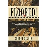 Floored!: How a Misguided Fed Experiment Deepened and Prolonged the Great Recession