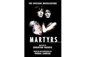 Martyrs: The Official Novelization (Echo On Novelizations Book 15)