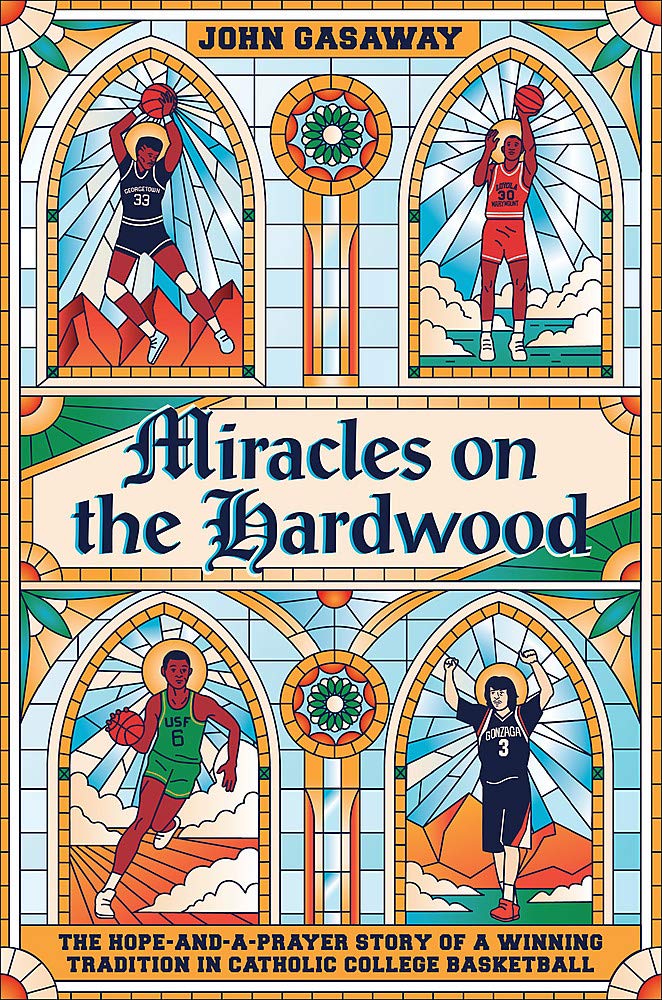 Miracles on the Hardwood: The Hope-and-a-Prayer Story of a Winning  Tradition in Catholic College Basketball: Gasaway, John: 9781538717103:  Amazon.com: Books