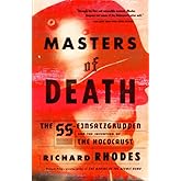Masters of Death: The SS-Einsatzgruppen and the Invention of the Holocaust