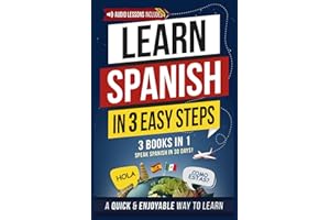 Learn Spanish in 3 Easy Steps: Beginner's Workbook [3-in-1 Book]: Speak Spanish in 30 Days – A Quick & Enjoyable Way to Learn with a Built-In Practice Notebook (Spanish Made Easy)