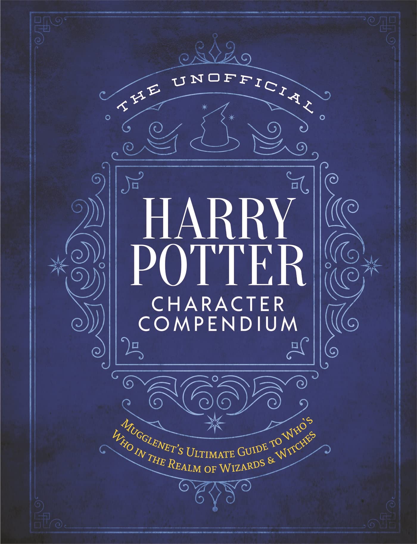 Unofficial Harry Potter Character Compendium, The: MuggleNet's Ultimate Guide to Who's Who in the Wizarding World (Unofficial Harry Potter Reference Library)