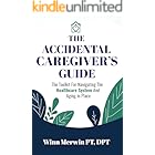 The Accidental Caregiver's Guide: The Toolkit for Navigating the Healthcare System and Aging in Place