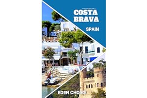 Golden Shores Travel Guide To COSTA BRAVA Spain: The Meeting Point of Scent, Sea, and Sun (Top Countries Travel Guide)