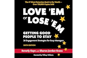 Love 'Em or Lose 'Em, Sixth Edition: Getting Good People to Stay: 26 Engagement Strategies for Busy Managers