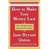 How to Make Your Money Last - Completely Updated for Planning Today: The Indispensable Retirement Guide