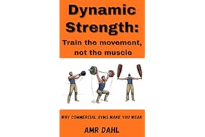 Dynamic Strength: Train the movement, not the muscle: Why commercial gyms make you weak