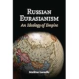 Russian Eurasianism: An Ideology of Empire