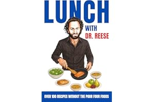 Lunch With Dr. Reese: Over 100 Recipes Without The Poor Four Foods (Head-To-Toe Healing Cookbooks Book 2)