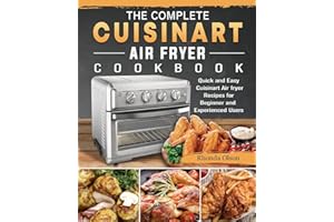 The Complete Cuisinart Air fryer Cookbook: Quick and Easy Cuisinart Air fryer Recipes for Beginner and Experienced Users