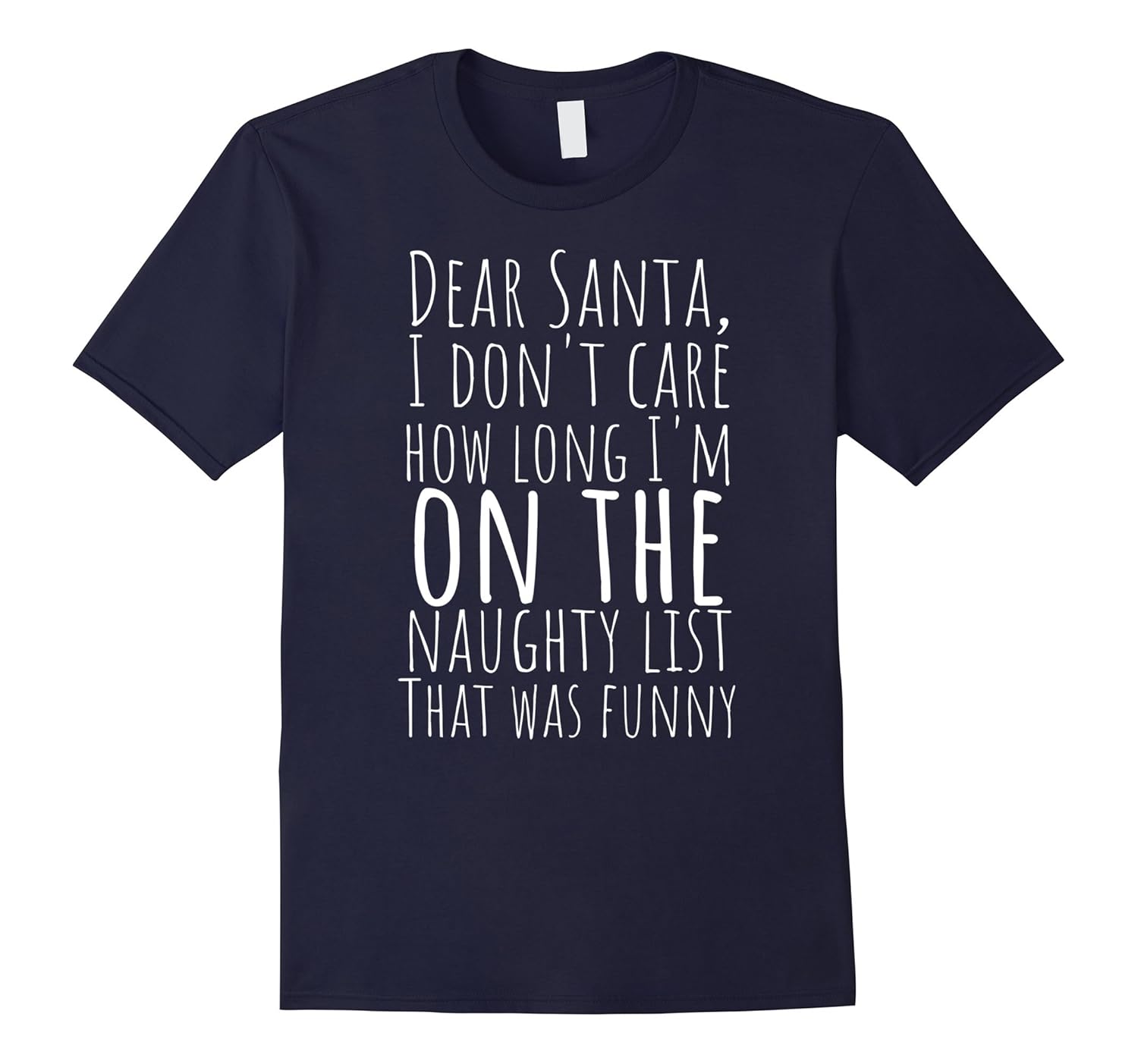 Dear Santa I don't Care About the Naughty List Funny T-Shirt-ANZ