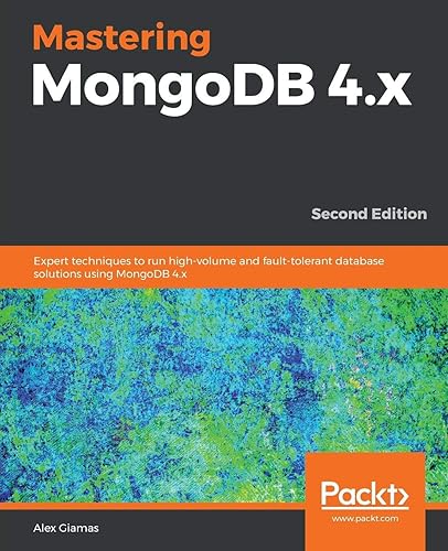 Download Mastering MongoDB 4.x: Expert techniques to run high-volume and fault-tolerant database solutions using MongoDB 4.x, 2nd Edition PDF