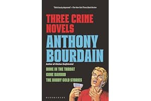 Three Crime Novels by Anthony Bourdain: Bone in the Throat, Gone Bamboo, and The Bobby Gold Stories