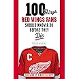 100 Things Red Wings Fans Should Know & Do Before They Die (100 Things...Fans Should Know)