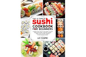 The Ultimate Sushi Cookbook for Beginners: A Simple & Easy Step-By-Step Guide to Prepare Deliciously Healthy Sushi Roll, Sash