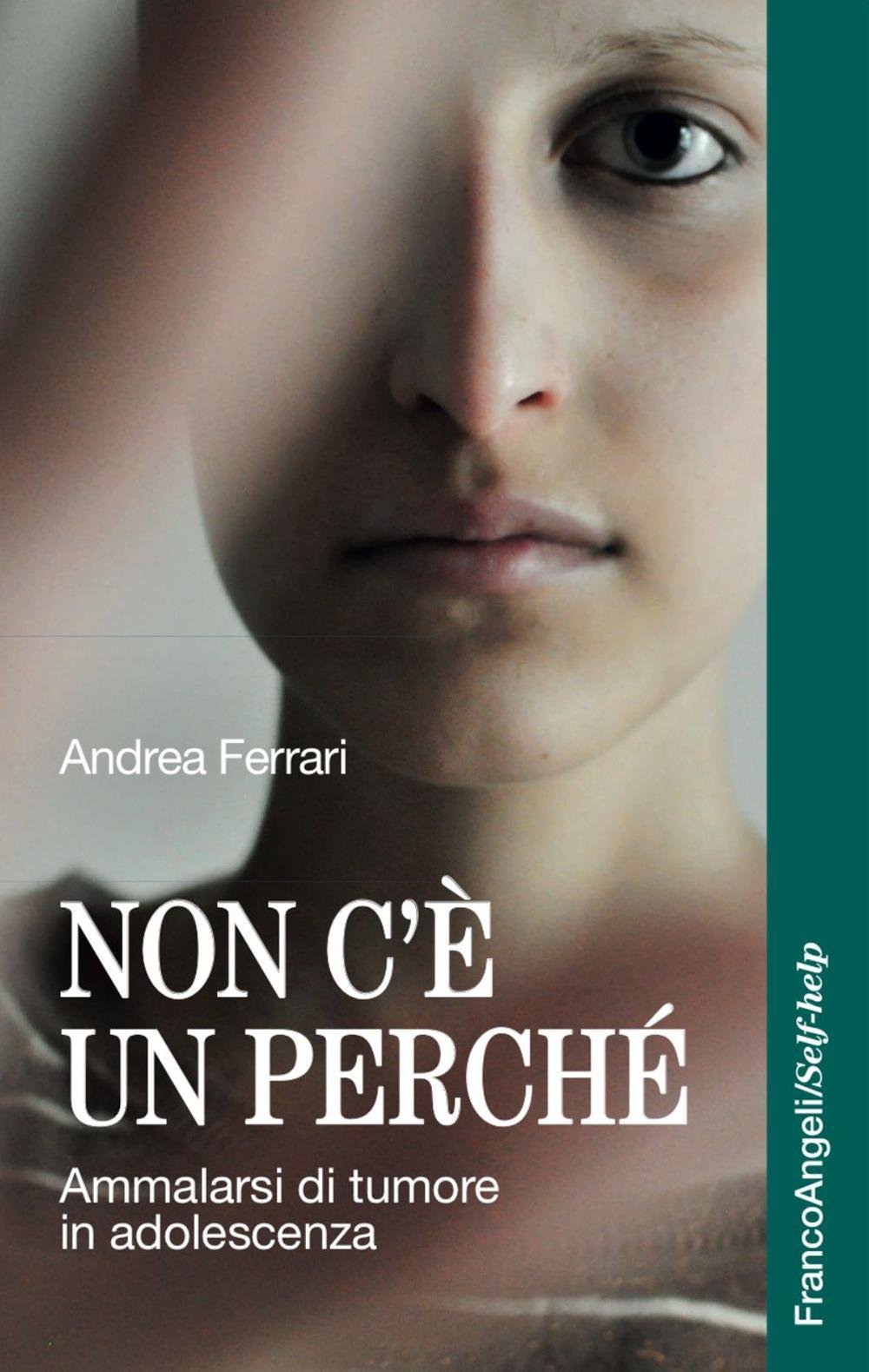 Non C E Un Perche Ammalarsi Di Tumore In Adolescenza Amazon It Ferrari Andrea Libri