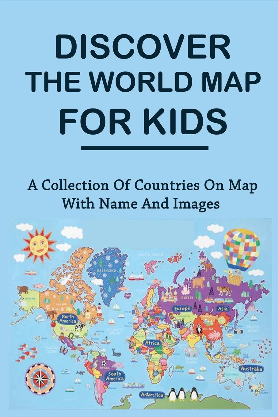 Amazon Com Discover The World Map For Kids A Collection Of Countries On Map With Name And Images Kids World Map Countries And Continents Spadoni Nannette Books