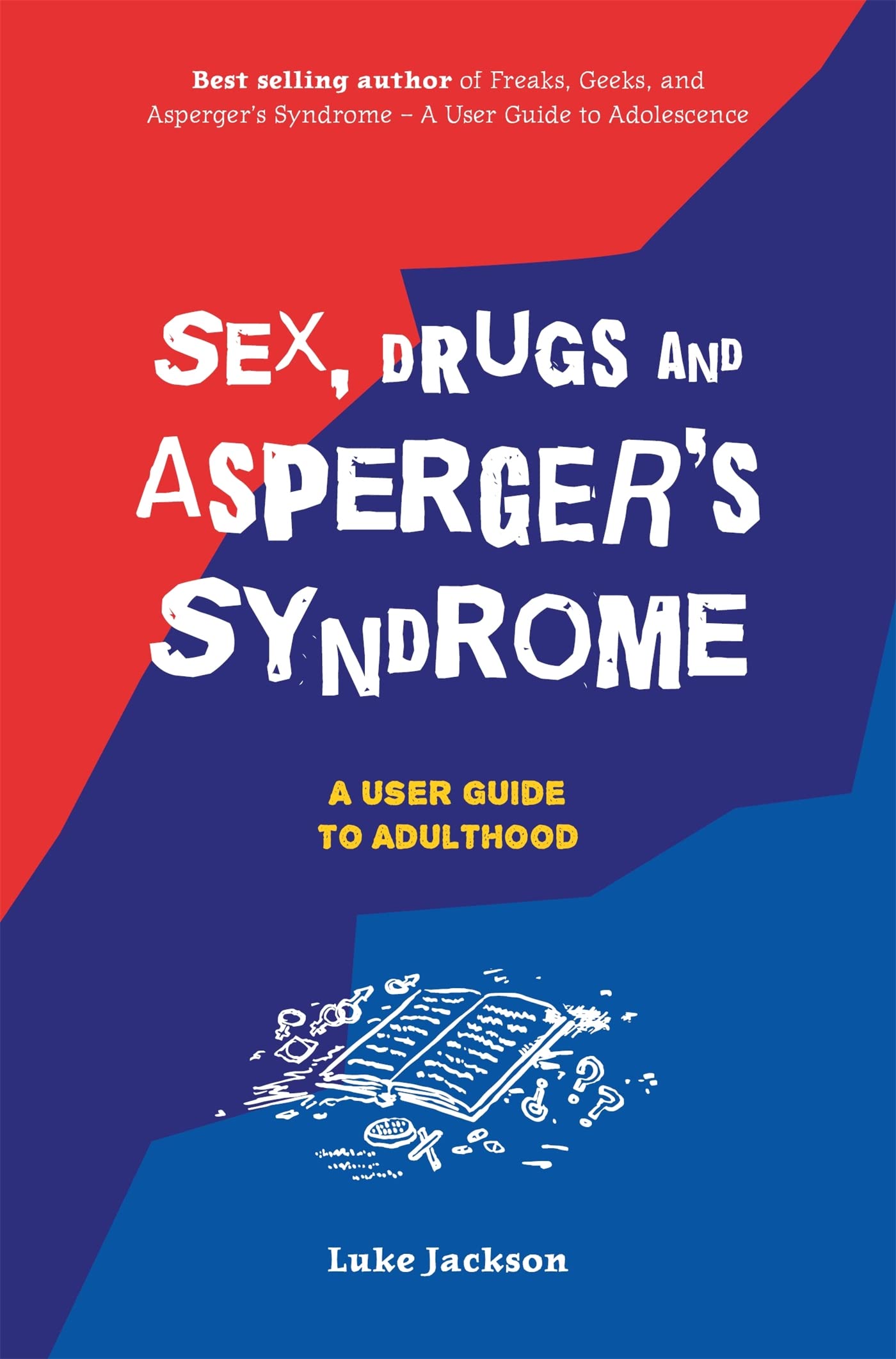 Sex, Drugs and Asperger's Syndrome (ASD): A User Guide to Adulthood