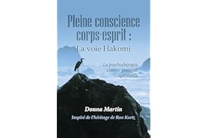 Pleine conscience corps-esprit : la voie Hakomi: La psychothérapie comme pratique spirituelle (French Edition)