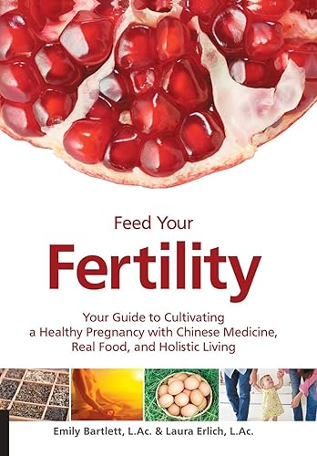 Download Feed Your Fertility: Your Guide to Cultivating a Healthy Pregnancy With Traditional Chinese Medicine, Real Food, and Holistic Living PDF