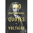 100 Inspirational Quotes By Voltaire: A Boost Of Wisdom And Inspiration From The Legendary French Philosopher
