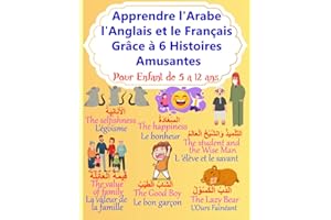 Apprendre l'Arabe, l'Anglais et le Français Grâce à 6 Histoires Amusantes: Livre d'Apprentissage en 3 Langues : Arabe, Anglai