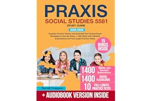 Praxis Social Studies 5581 Study Guide: Targeted Content Review and Essential Test-Taking Expert Strategies to Ace the Exam + 1400 Q&As with Detailed Explanations (10 Full-Length Practice Tests)