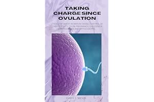 TAKING CHARGE SINCE OVULATION: Choice of smart women in taking control of their fertility, ovum, pregnancy, choosing a baby's