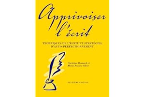 Apprivoiser l'écrit, deuxième édition: Techniques de l'écrit et stratégies d'auto-perfectionement