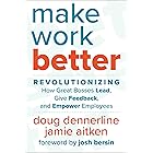 Make Work Better: Revolutionizing How Great Bosses Lead, Give Feedback, and Empower Employees
