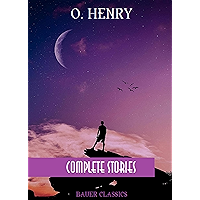 O. Henry: Complete Stories: Cabbages and Kings, Heart of the West, The Voice of the City, Rolling Stones... (Bauer… book cover