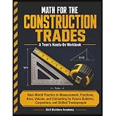 Math for the Construction Trades: A Teen&rsquo;s Hands-On Workbook: Real-World Practice in Measurement, Fractions, Area, Volume, and Estimating for Future Builders, Carpenters, and Skilled Tradespeople