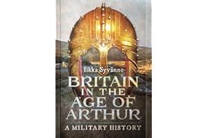 Britain in the Age of Arthur: A Military History