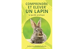 Comprendre et élever un lapin : le guide pratique (French Edition)