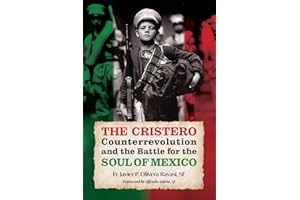 The Cristero Counterrevolution and the Battle for the Soul of Mexico