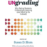 Ungrading: Why Rating Students Undermines Learning (and What to Do Instead) (Teaching and Learning in Higher Education)
