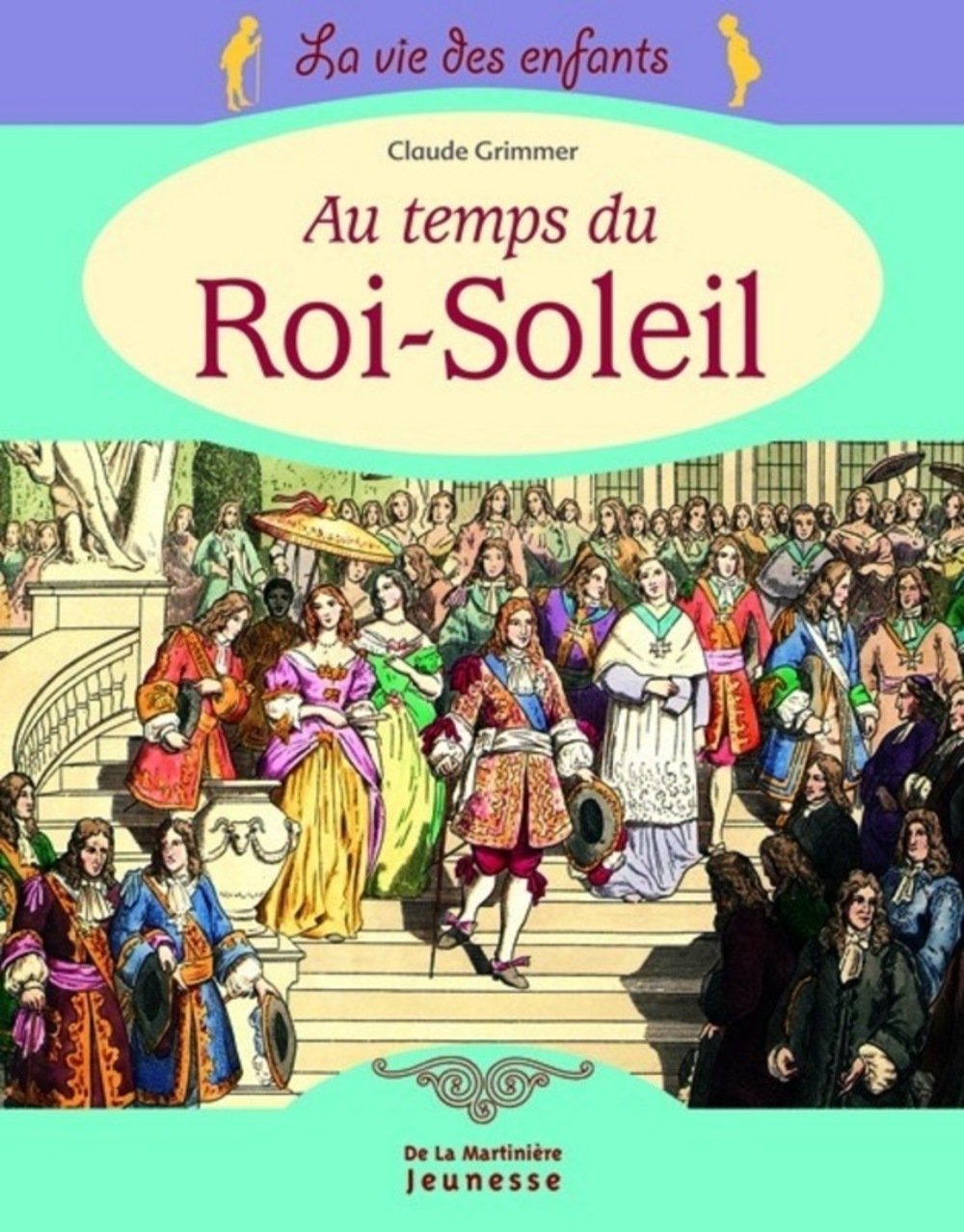 La Vie Des Enfants Au Temps Du Roi Soleil Amazonfr Claude - 