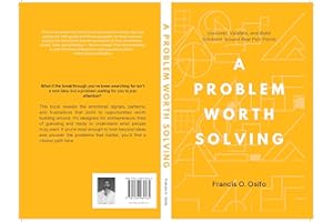 A problem worth solving: Discover, Validate, and Build Solutions Around Real Pain Points