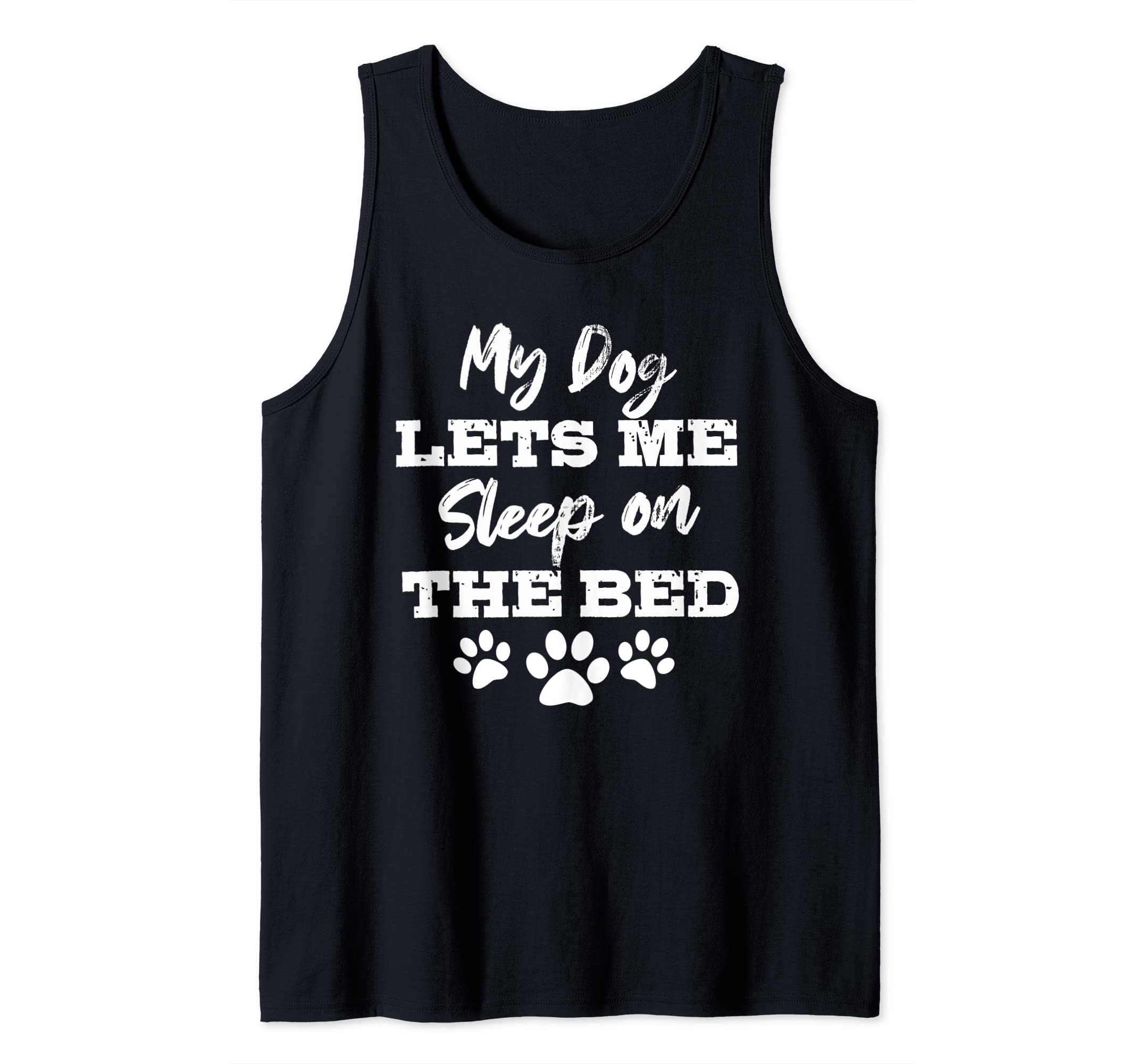 My Dog Let's Me Sleep On The Bed Funny Humor Dog Lover Gift Tank Top
