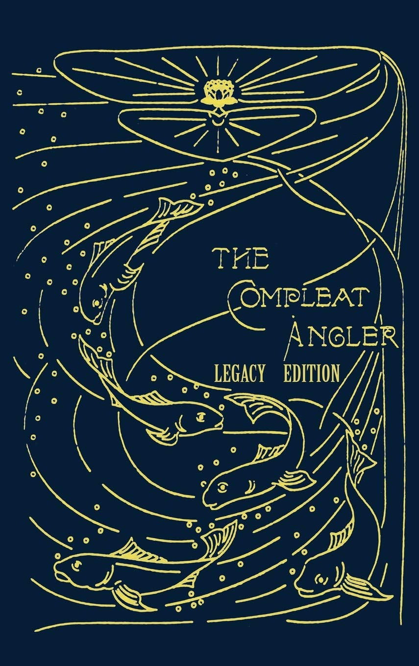 The Compleat Angler - Legacy Edition: A Celebration Of The Sport And Secrets Of Fishing And Fly Fishing Through Story And Song: 16 (Library of American Outdoors Classics)